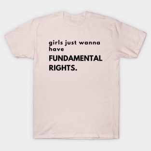 Girls just wanna have fundamental rights. T-Shirt